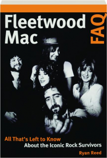 FLEETWOOD MAC FAQ: All That's Left to Know about the Iconic Rock Survivors