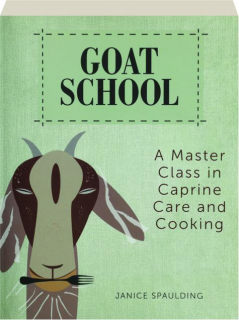 GOAT SCHOOL: A Master Class in Caprine Care and Cooking