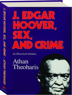 J. EDGAR HOOVER, SEX, AND CRIME: An Historical Antidote