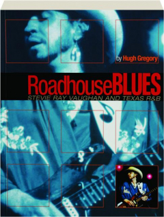 ROADHOUSE BLUES: Stevie Ray Vaughan and Texas R&B