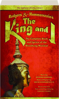 RODGERS & HAMMERSTEIN'S <I>THE KING AND I:</I> The Complete Book and Lyrics of the Broadway Musical