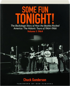 SOME FUN TONIGHT! VOLUME 1: The Backstage Story of How the Beatles Rocked America--The Historic Tours of 1964-1966