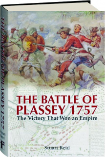 THE BATTLE OF PLASSEY 1757: The Victory That Won an Empire