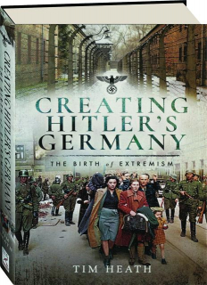 CREATING HITLER'S GERMANY: The Birth of Extremism