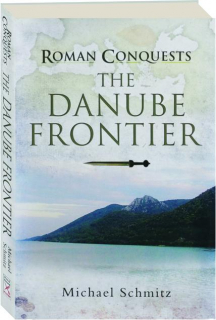 THE DANUBE FRONTIER: Roman Conquests