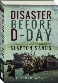 DISASTER BEFORE D-DAY: Unravelling the Tragedy at Slapton Sands