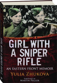 GIRL WITH A SNIPER RIFLE: An Eastern Front Memoir