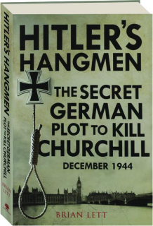 HITLER'S HANGMEN: The Secret German Plot to Kill Churchill, December 1944