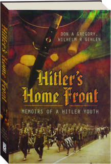 HITLER'S HOME FRONT: Memoirs of a Hitler Youth