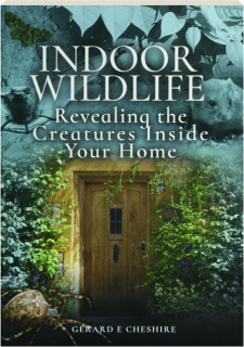 INDOOR WILDLIFE: Revealing the Creatures Inside Your Home