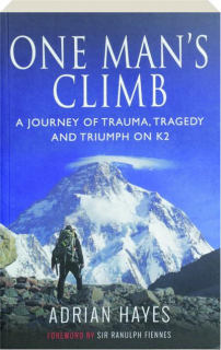 ONE MAN'S CLIMB: A Journey of Trauma, Tragedy and Triumph on K2