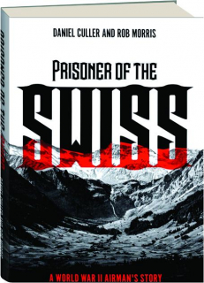 PRISONER OF THE SWISS: A World War II Airman's Story