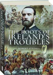THE ROOTS OF IRELAND'S TROUBLES