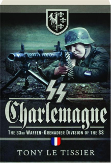 SS CHARLEMAGNE: The 33rd Waffen-Grenadier Division of the SS