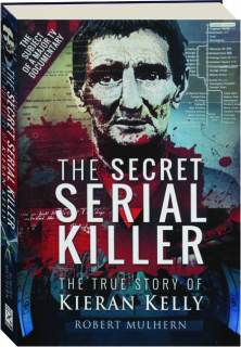 THE SECRET SERIAL KILLER: The True Story of Kieran Kelly