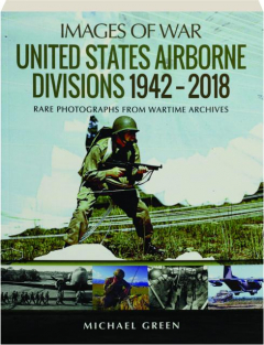 UNITED STATES AIRBORNE DIVISIONS 1942-2018: Images of War