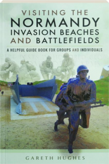 VISITING THE NORMANDY INVASION BEACHES AND BATTLEFIELDS