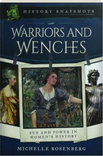 WARRIORS AND WENCHES: Sex and Power in Women's History