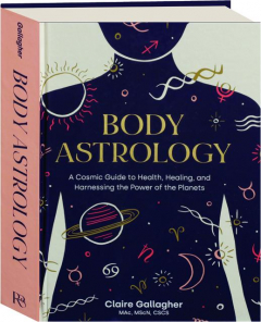 BODY ASTROLOGY: A Cosmic Guide to Health, Healing, and Harnessing the Power of the Planets