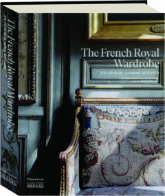 THE FRENCH ROYAL WARDROBE: The Hotel de la Marine Restored