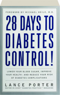 28 DAYS TO DIABETES CONTROL! Lower Your Blood Sugar, Improve Your Health--and Reduce Your Risk of Diabetes Complications