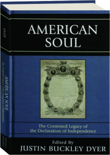 AMERICAN SOUL: The Contested Legacy of the Declaration of Independence