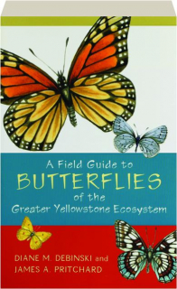 A FIELD GUIDE TO BUTTERFLIES OF THE GREATER YELLOWSTONE ECOSYSTEM