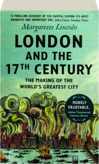 LONDON AND THE 17TH CENTURY: The Making of the World's Greatest City