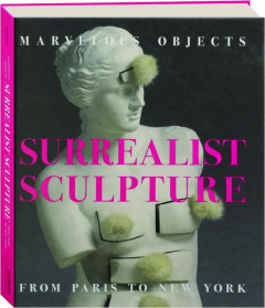 MARVELOUS OBJECTS: Surrealist Sculpture from Paris to New York