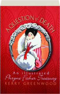 A QUESTION OF DEATH: An Illustrated Phryne Fisher Treasury