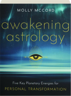 AWAKENING ASTROLOGY: Five Key Planetary Energies for Personal Transformation