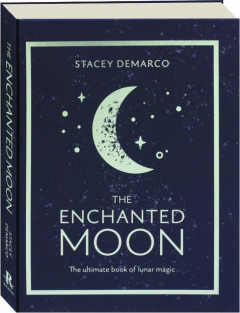 THE ENCHANTED MOON: The Ultimate Book of Lunar Magic