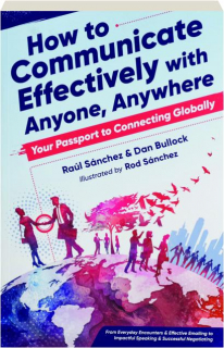 HOW TO COMMUNICATE EFFECTIVELY WITH ANYONE, ANYWHERE: Your Passport to Connecting Globally