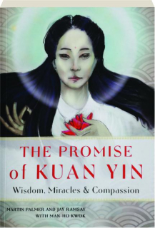 THE PROMISE OF KUAN YIN: Wisdom, Miracles & Compassion