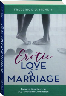 EROTIC LOVE & MARRIAGE: Improve Your Sex Life and Emotional Connection