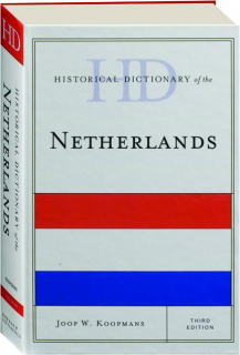 HISTORICAL DICTIONARY OF THE NETHERLANDS, THIRD EDITION