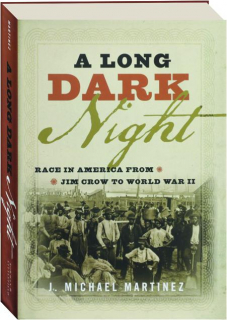 A LONG DARK NIGHT: Race in America from Jim Crow to World War II