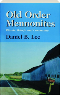 OLD ORDER MENNONITES: Rituals, Beliefs, and Community