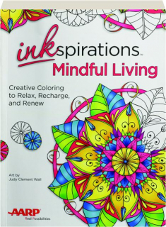 INKSPIRATIONS MINDFUL LIVING: Creative Coloring to Relax, Recharge, and Renew