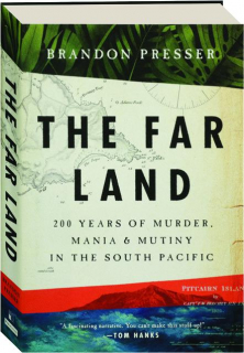 THE FAR LAND: 200 Years of Murder, Mania & Mutiny in the South Pacific