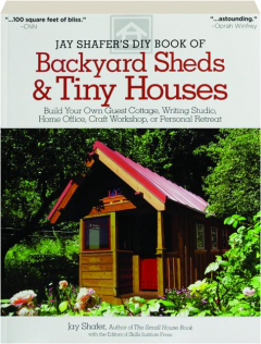 JAY SHAFER'S DIY BOOK OF BACKYARD SHEDS & TINY HOUSES