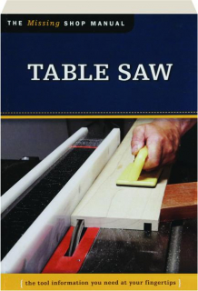 TABLE SAW: The Missing Shop Manual