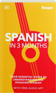 SPANISH IN 3 MONTHS: Your Essential Guide to Understanding and Speaking Spanish