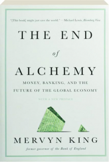 THE END OF ALCHEMY: Money, Banking, and the Future of the Global Economy