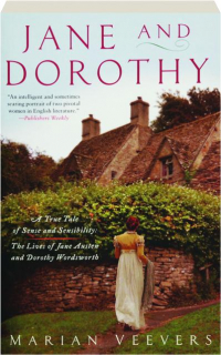 JANE AND DOROTHY: A True Tale of Sense and Sensibility--The Lives of Jane Austen and Dorothy Wordsworth