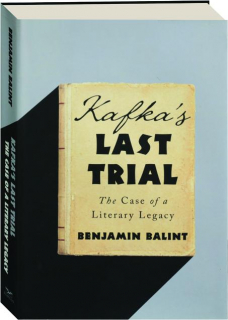 KAFKA'S LAST TRIAL: The Case of a Literary Legacy