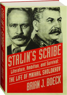 STALIN'S SCRIBE: Literature, Ambition, and Survival--The Life of Mikhail Sholokhov