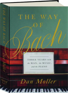 THE WAY OF BACH: Three Years with the Man, the Music, and the Piano