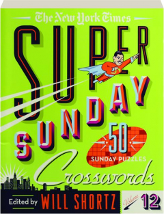 <I>THE NEW YORK TIMES</I> SUPER SUNDAY CROSSWORDS, VOLUME 12