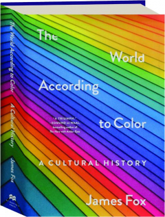 THE WORLD ACCORDING TO COLOR: A Cultural History